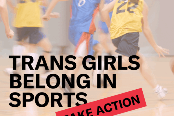 Trans girls belong in sports with take action request